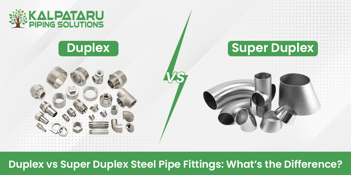 Duplex vs Super Duplex Steel Pipe Fittings: