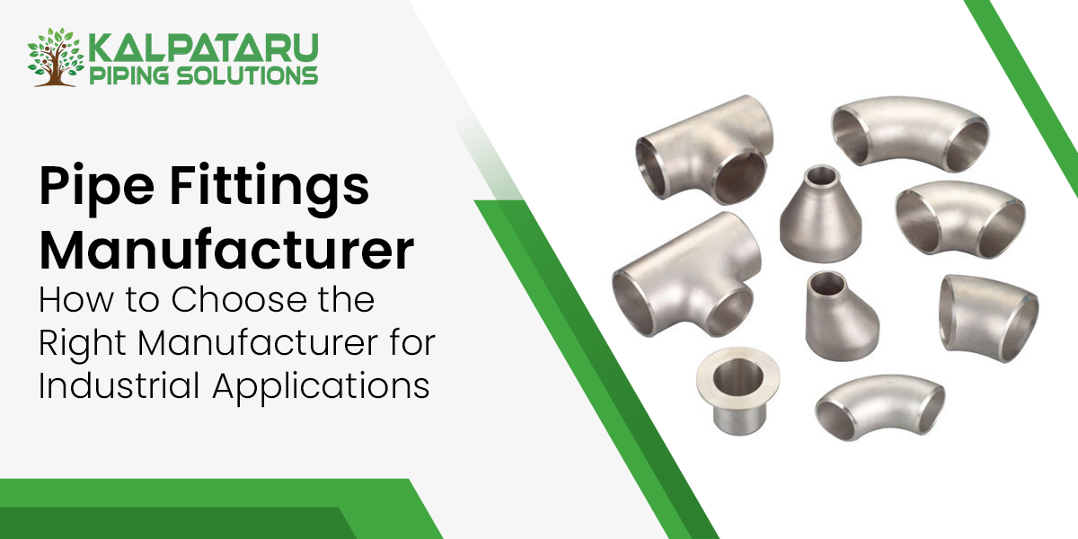 Pipe Fittings Manufacturer: How to Choose the Right Manufacturer for Industrial Applications